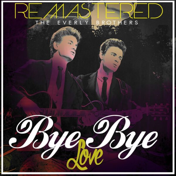 THE EVERLY BROTHERS - BYE BYE LOVE