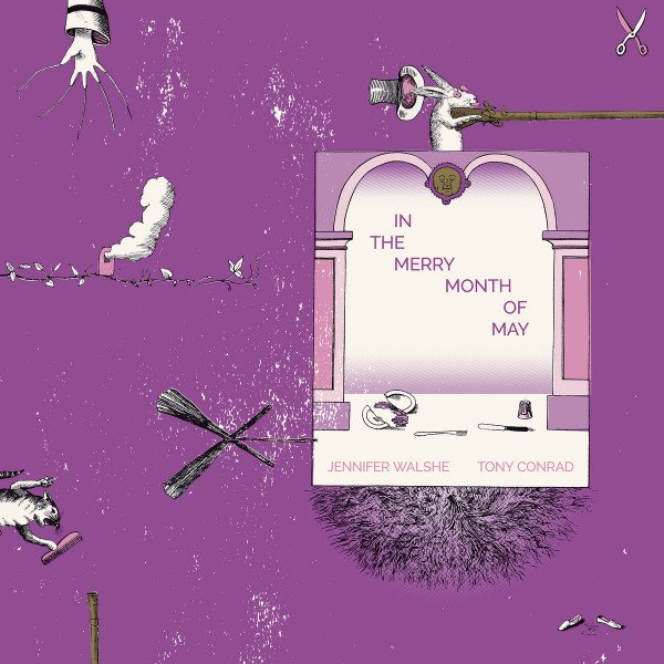 TONY CONRAD & JENNIFER WALSHE - IN THE MERRY MONTH OF MAY