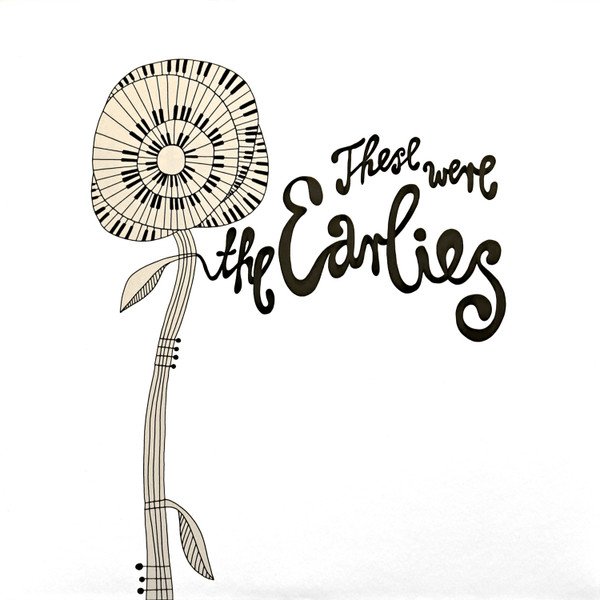 THE EARLIES - THESE WERE THE EARLIES (CREAM COLOURED VINYL)