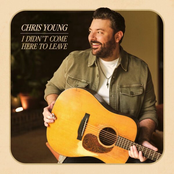 CHRIS YOUNG - I DIDN'T COME HERE TO LEAVE