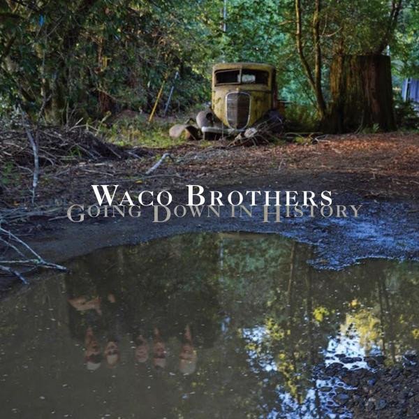 THE WACO BROTHERS - GOING DOWN IN HISTORY