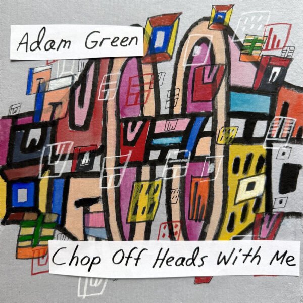 Adam Green - Chop Heads off with Me