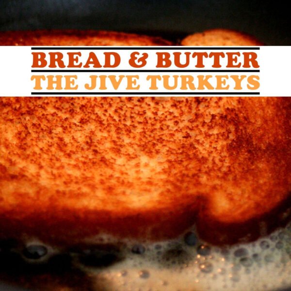 THE JIVE TURKEYS - BREAD & BUTTER