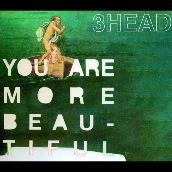 3HEAD - YOU ARE MORE BEAUTIFUL