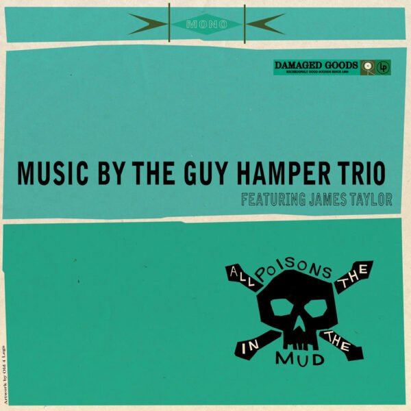 THE GUY HAMPER TRIO FEAT. JAMES TAYLOR - ALL THE POISONS IN THE MUD