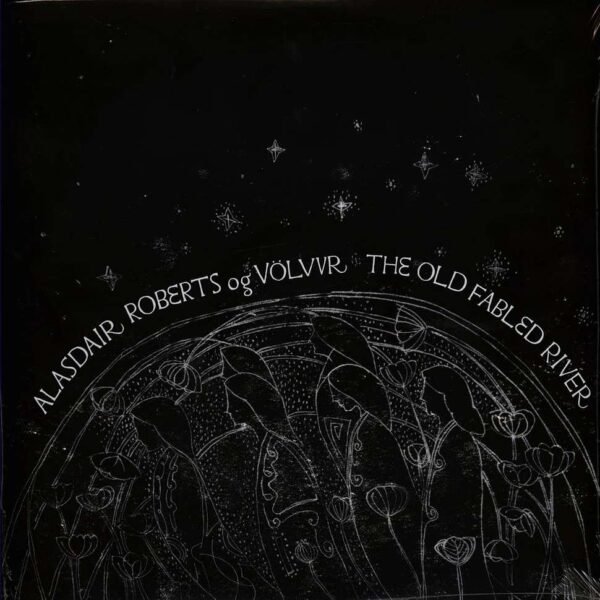 ALASDAIR ROBERTS OG VOLVUR - THE OLD FABLED RIVER Vinyl Record
