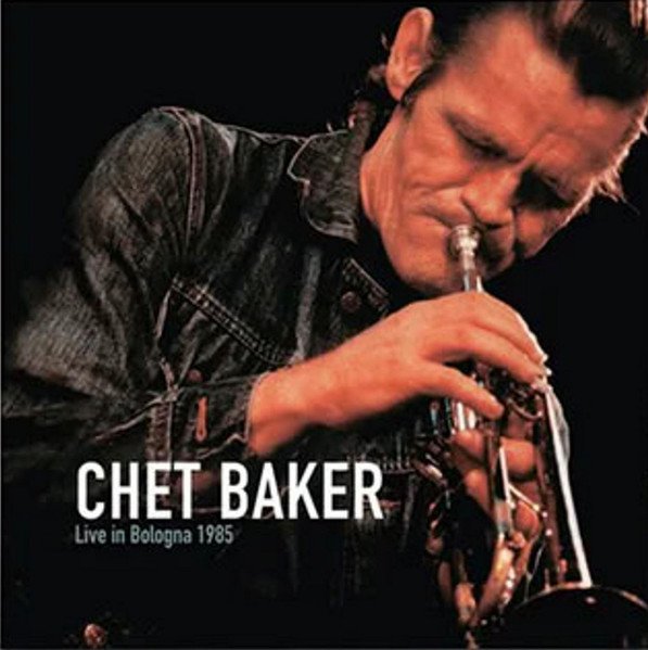 CHET BAKER - LIVE IN BOLOGNA 1985
