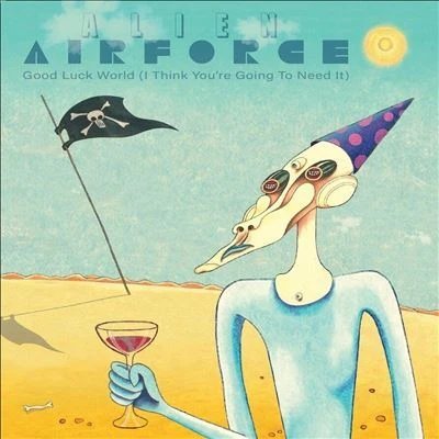 ALIEN AIRFORCE - GOOD LUCK WORLD (I THINK YOU???RE GOING TO NEED Vinyl Record
