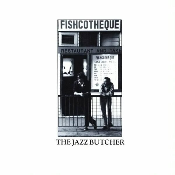 THE JAZZ BUTCHER - FISHCOTHEQUE