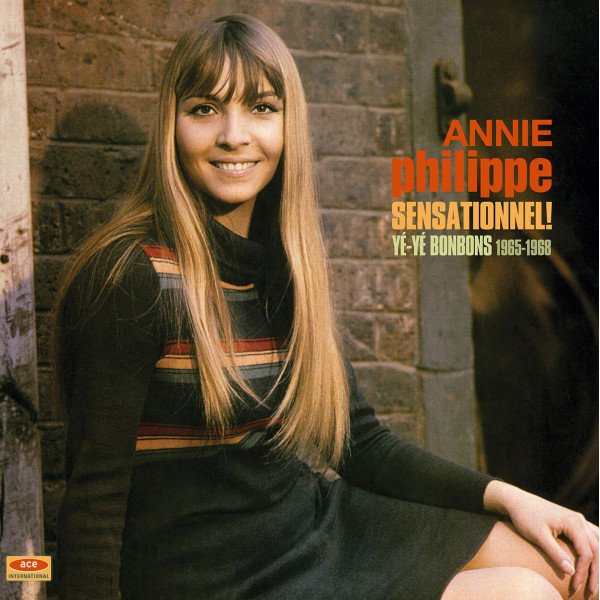ANNIE PHILIPPE - Sensationnel! - Ye-Ye Bonbons 1965-1968