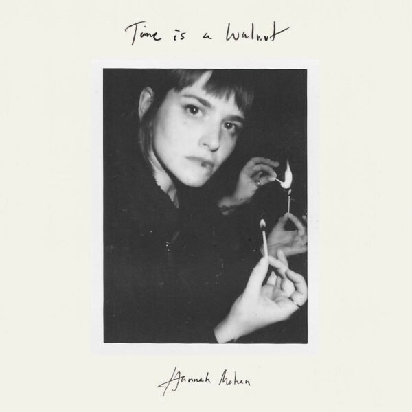 HANNAH MOHAN - Time Is A Walnut