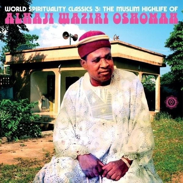 ALHAJI WAZIRI OSHOMAH - WORLD SPIRITUALITY CLASSICS 3: THE MUSLIM HIGHLIFE OF ALHAJI WAZIRI OSHOMAH Vinyl Record