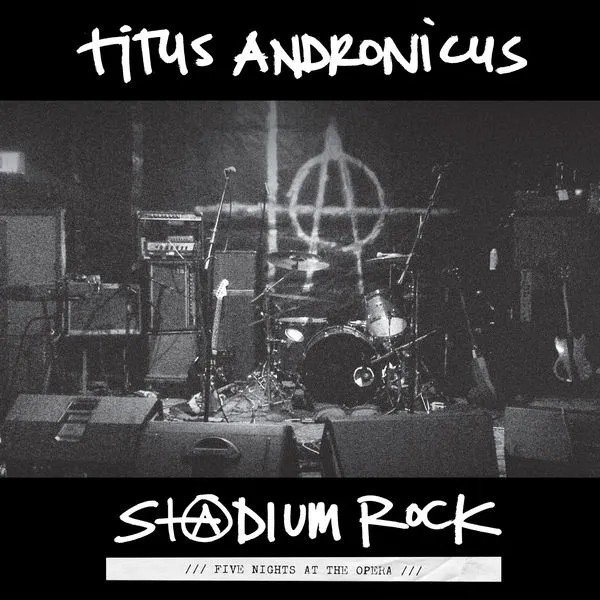 TITUS ANDRONICUS - S+@DIUM ROCK : FIVE NIGHTS AT THE OPERA