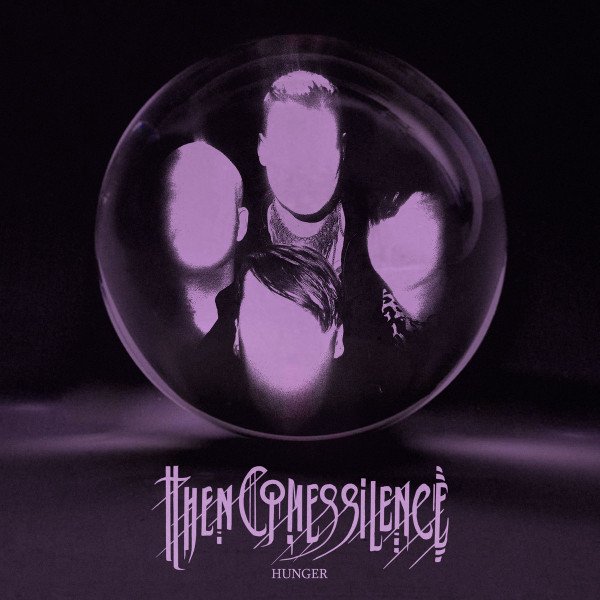 THEN COMES SILENCE - HUNGER