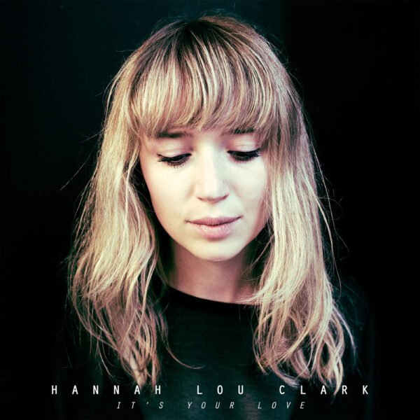 HANNAH LOU CLARK - IT'S YOUR LOVE
