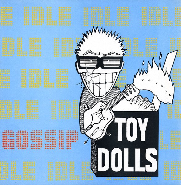 TOY DOLLS - Idle Gossip