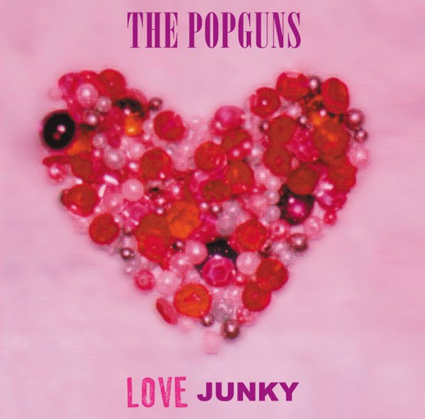THE POPGUNS - LOVE JUNKY