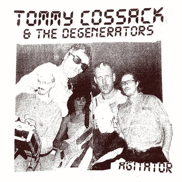 TOMMY COSSACK & THE DEGENERATORS - AGITATOR