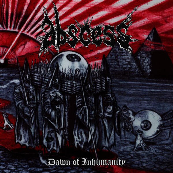 ABSCESS - DAWN OF INHUMANITY